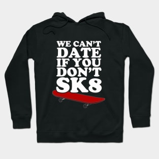 We Can't Date If You Don't SK8 Hoodie